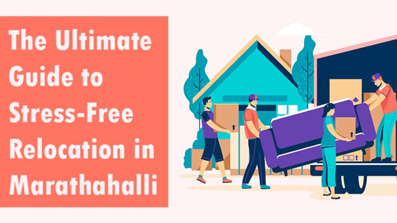 The Ultimate Guide to Stress-Free Relocation in Marathahalli