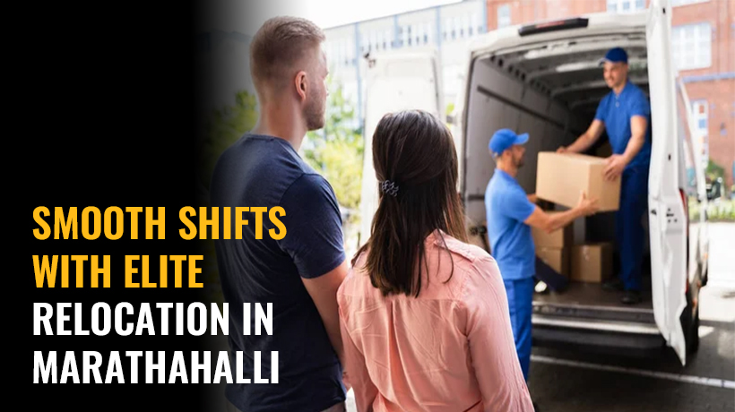 Smooth Shifts with Elite Relocation in Marathahalli