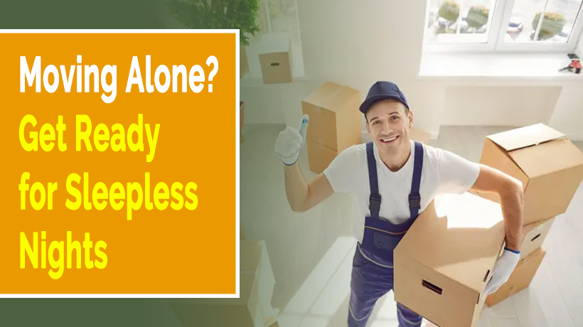 Moving Alone? Get Ready for Sleepless Nights