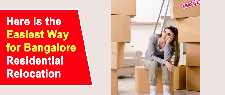 Here is the Easiest Way for Bangalore Residential Relocation